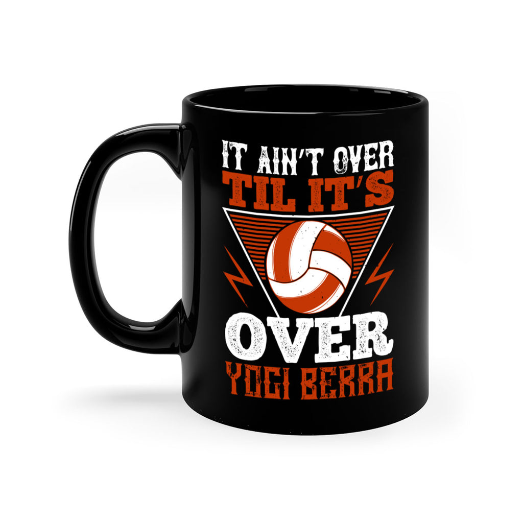 It ain’t over ’til it’s over” Yogi Berra Style 1010#- volleyball-Mug / Coffee Cup