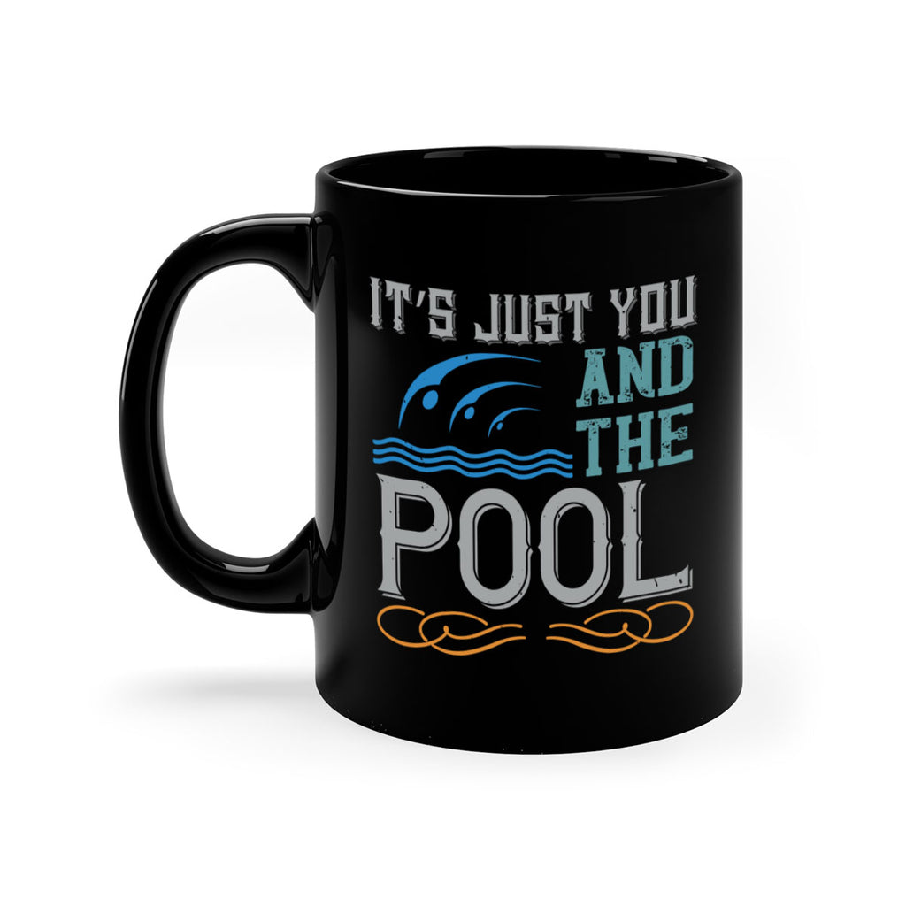 It’s just you and the pool 975#- swimming-Mug / Coffee Cup
