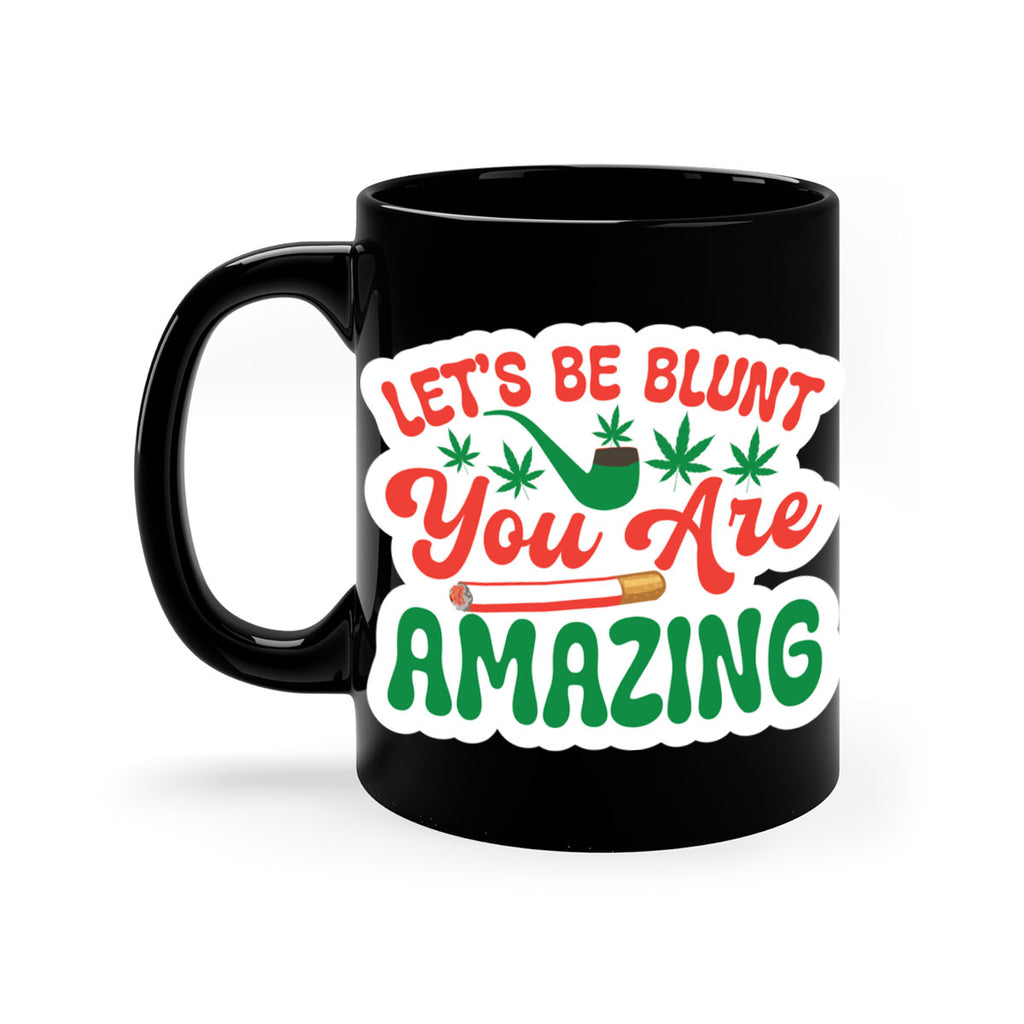 Lets Be Blunt You Are Amazing 183#- marijuana-Mug / Coffee Cup