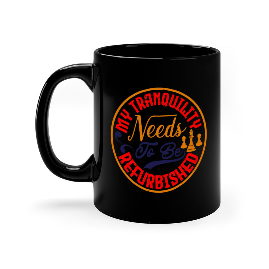 My tranquility needs to be refurbished 22#- chess-Mug / Coffee Cup