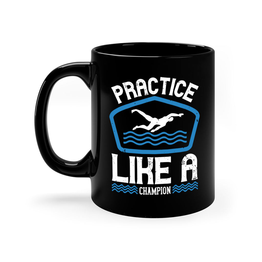 Practice like a champion 565#- swimming-Mug / Coffee Cup