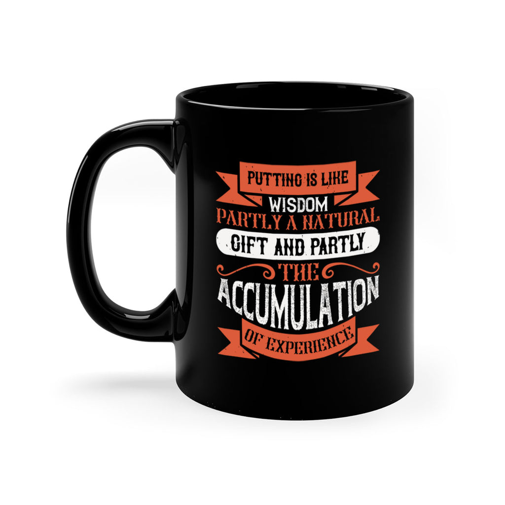 Putting is like wisdom – partly a natural gift and partly the accumulation of experience 1913#- golf-Mug / Coffee Cup