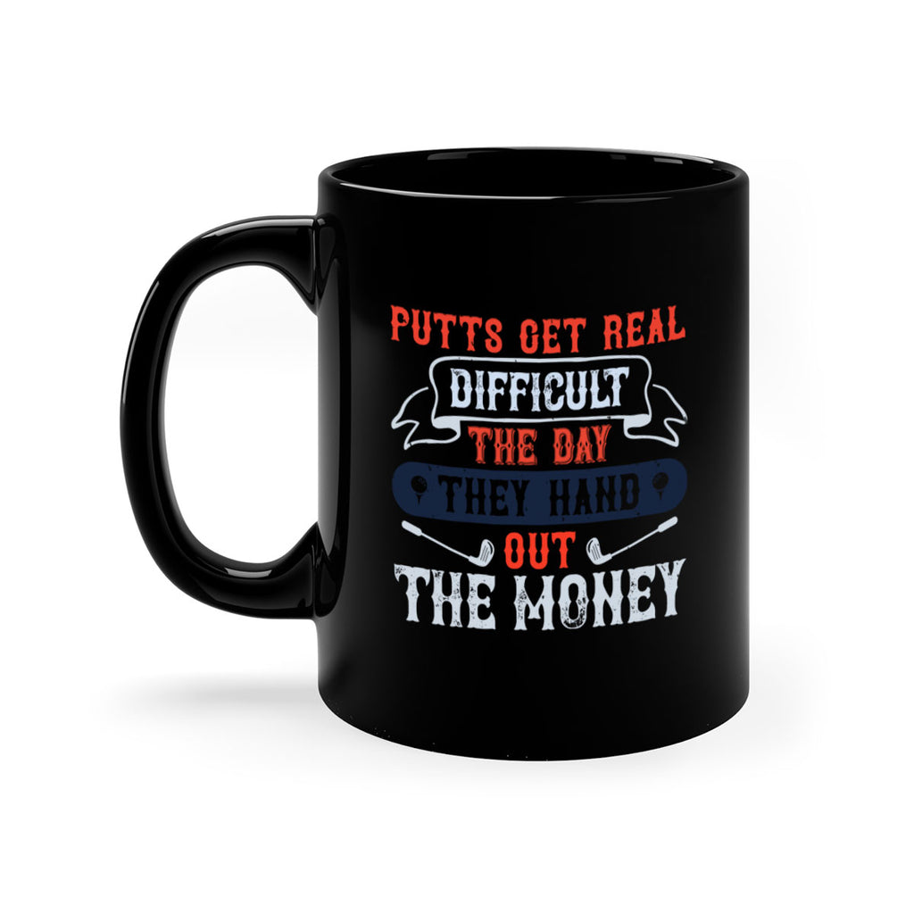 Putts get real difficult the day they hand out the money 1903#- golf-Mug / Coffee Cup