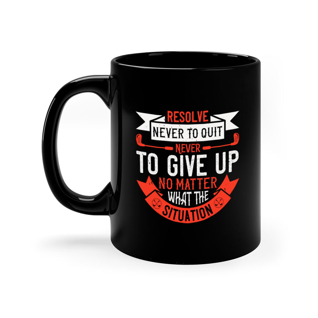 Resolve never to quit never to give up no matter what the situation 1893#- golf-Mug / Coffee Cup