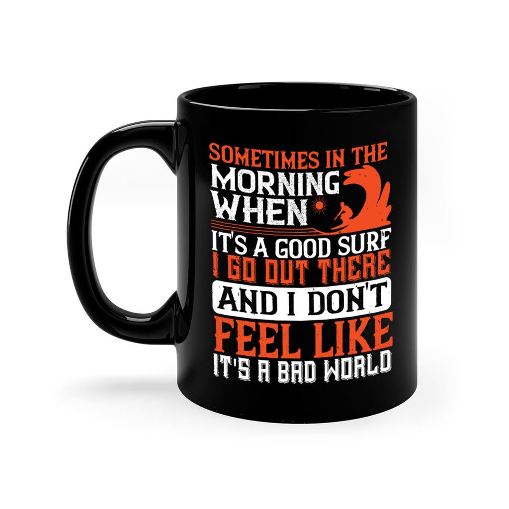 Sometimes in the morning when its a good surf I go out there 446#- surfing-Mug / Coffee Cup