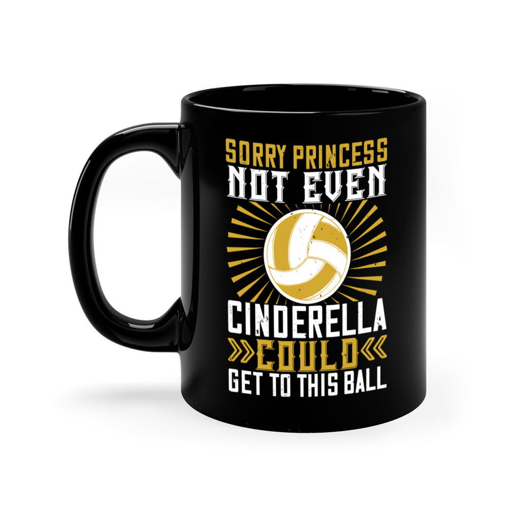 Sorry princess not even Cinderella could get to this ball Style 437#- volleyball-Mug / Coffee Cup