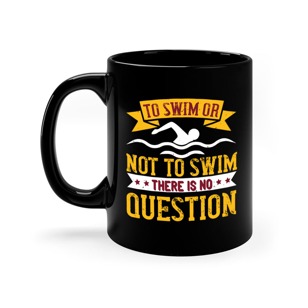 TO SWIM OR NOT TO SWIM 133#- swimming-Mug / Coffee Cup