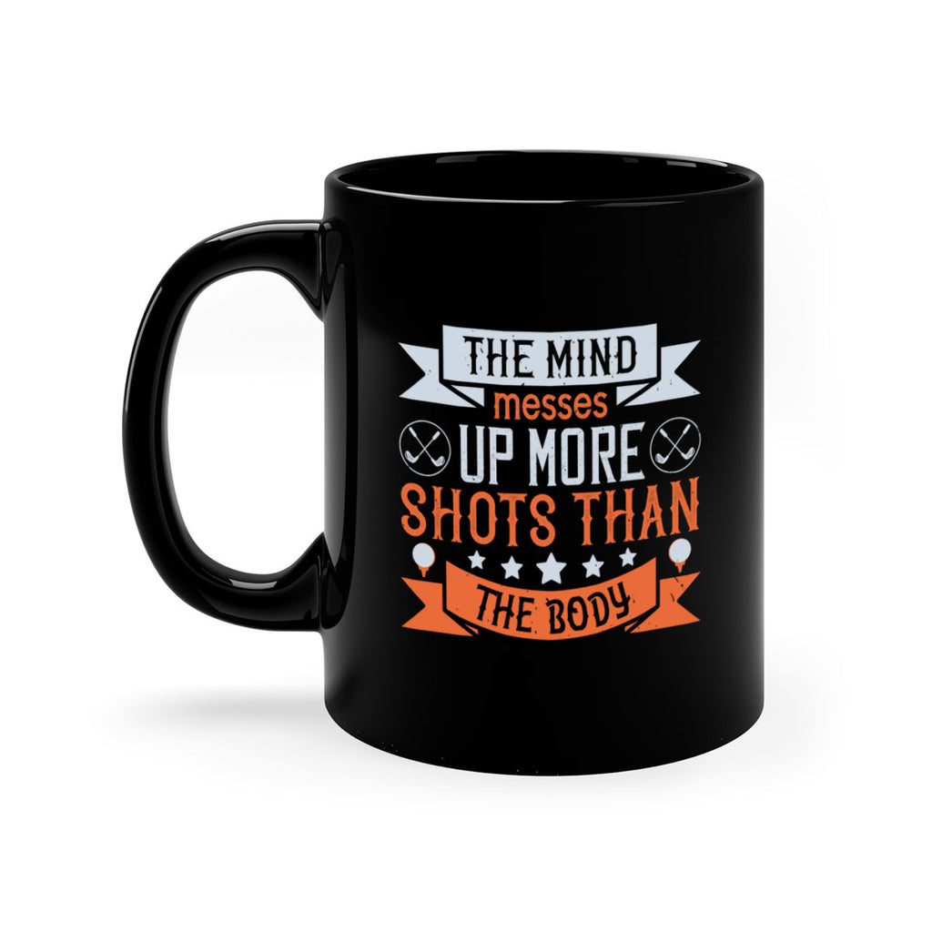 The mind messes up more shots than the body 1852#- golf-Mug / Coffee Cup