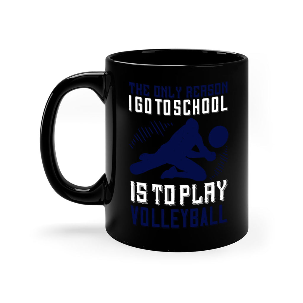 The only reason I go to school is to play Volleyball Style 184#- volleyball-Mug / Coffee Cup