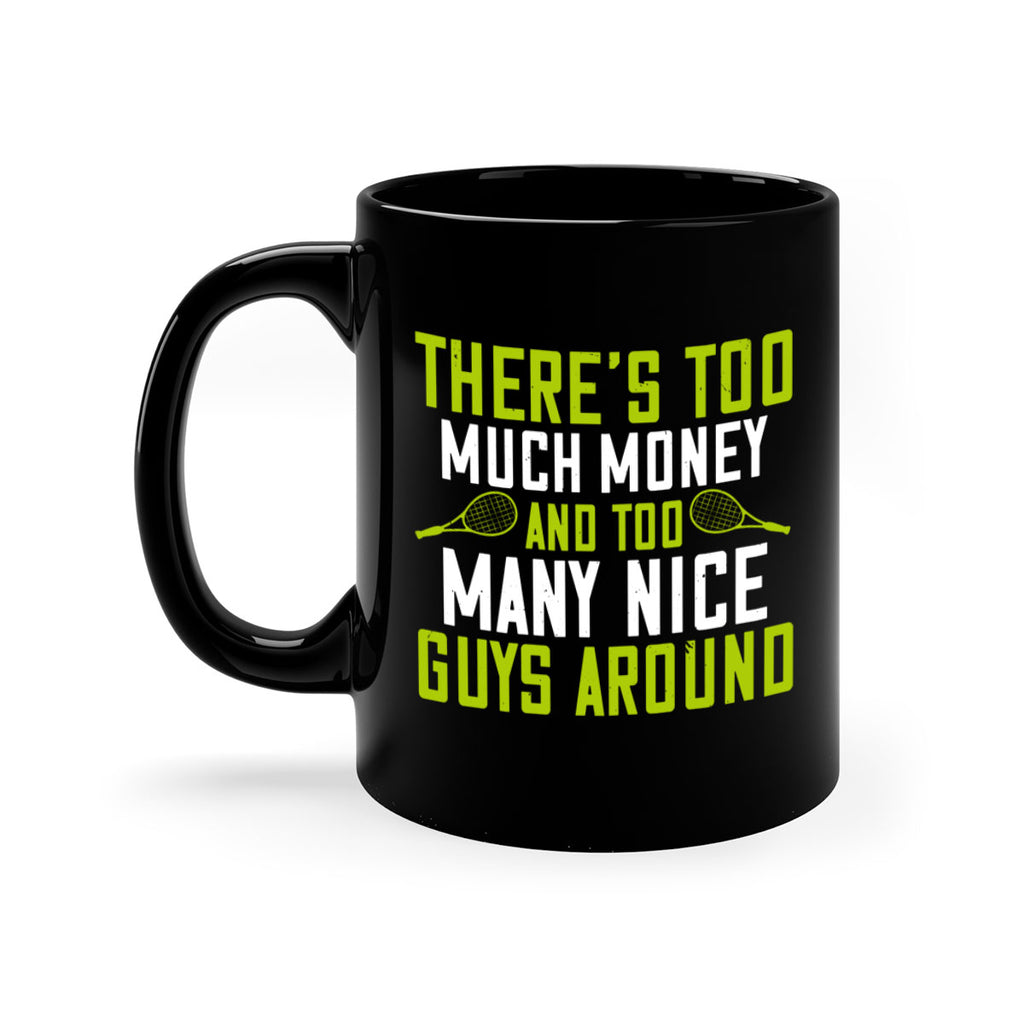 Theres too much money and too many nice guys around 152#- tennis-Mug / Coffee Cup