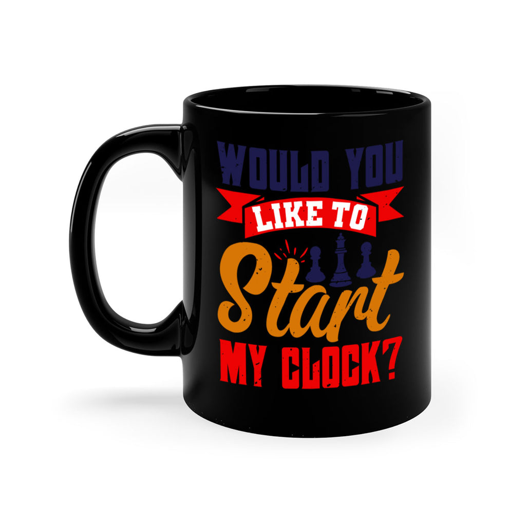 Would you like to start my clock 12#- chess-Mug / Coffee Cup