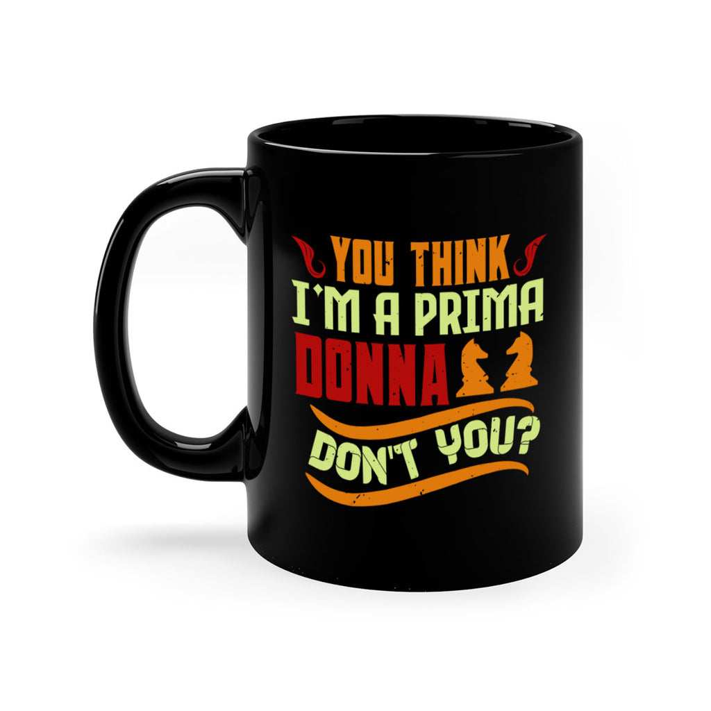 You think Im a prima donna dont you 8#- chess-Mug / Coffee Cup