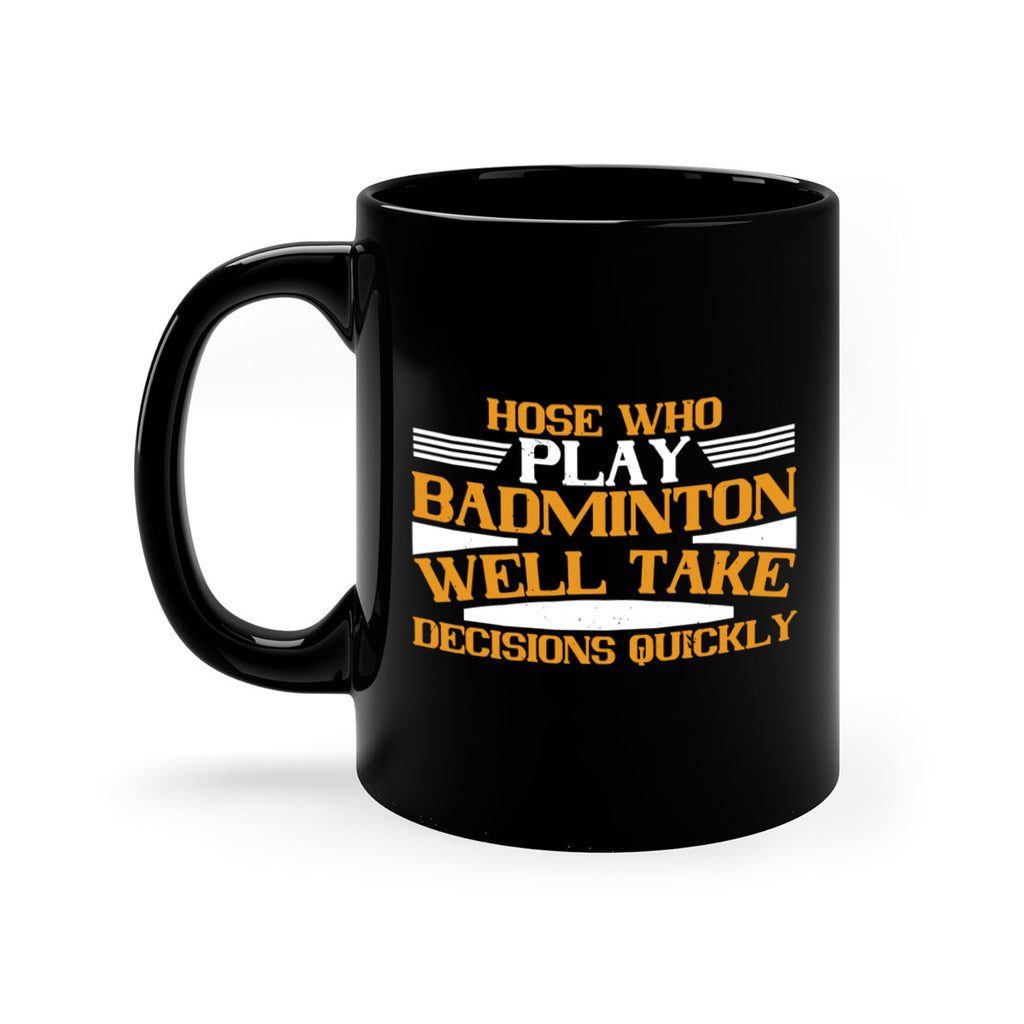 hose who play badminton well take decisions quickly 2219#- badminton-Mug / Coffee Cup