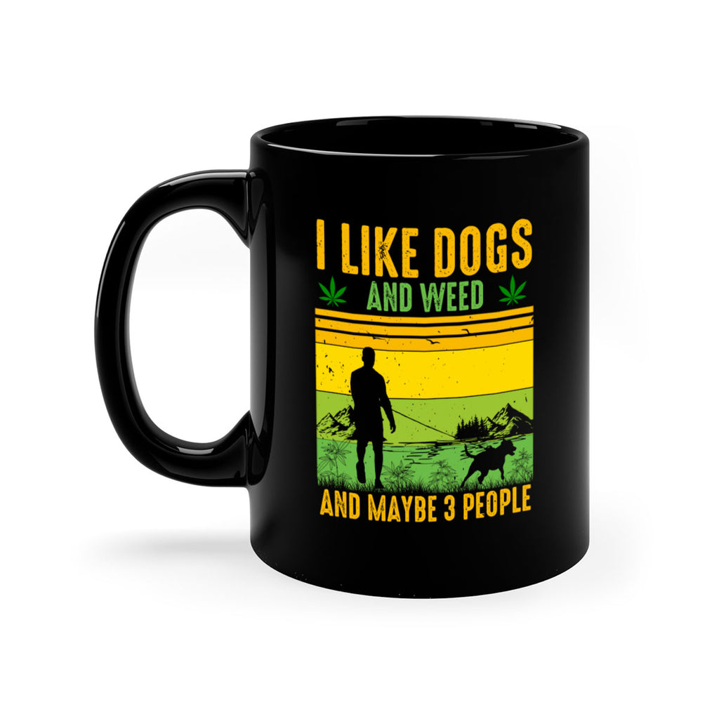 i like dogs and weed and maybe three people 122#- marijuana-Mug / Coffee Cup