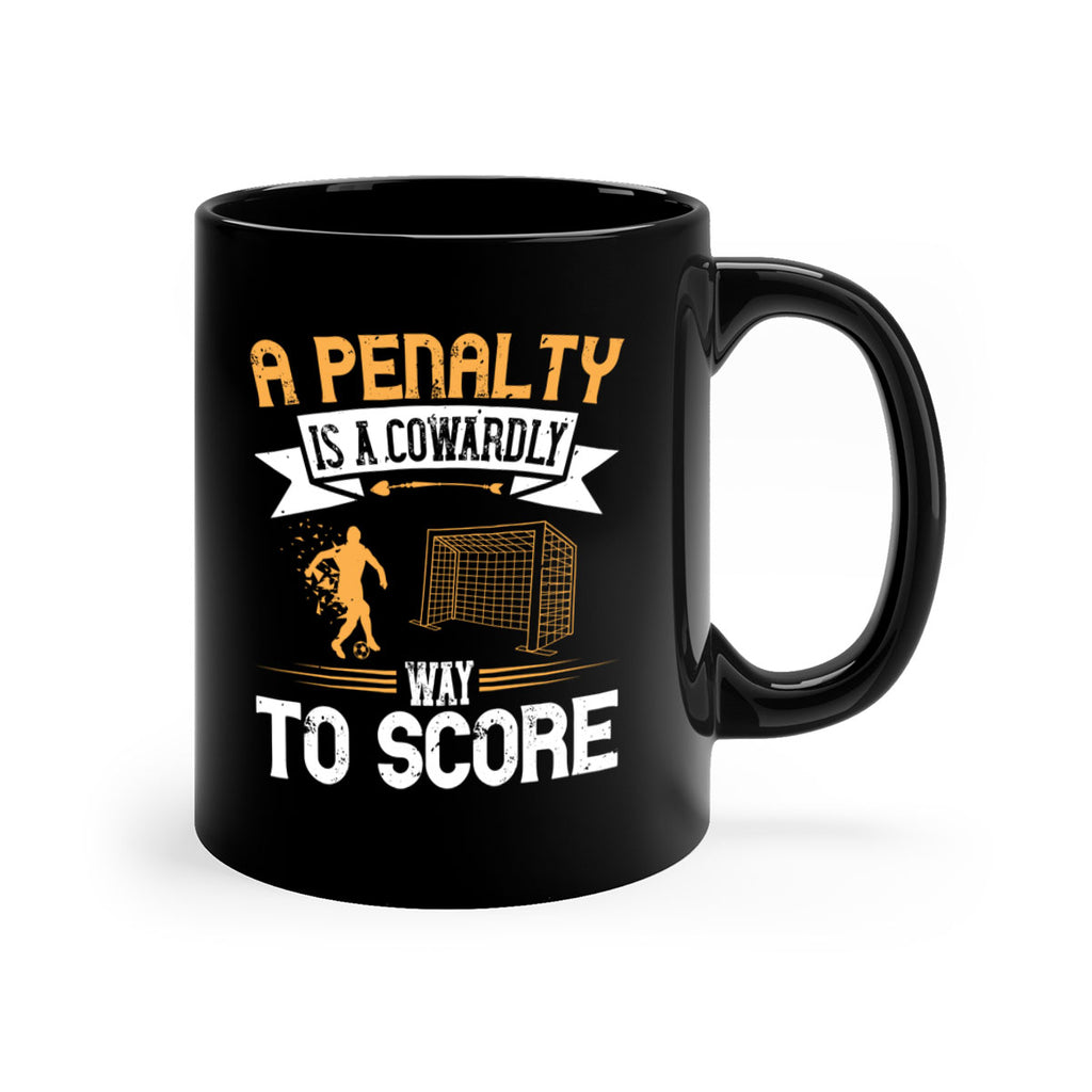 A penalty is a cowardly way to score 1508#- soccer-Mug / Coffee Cup