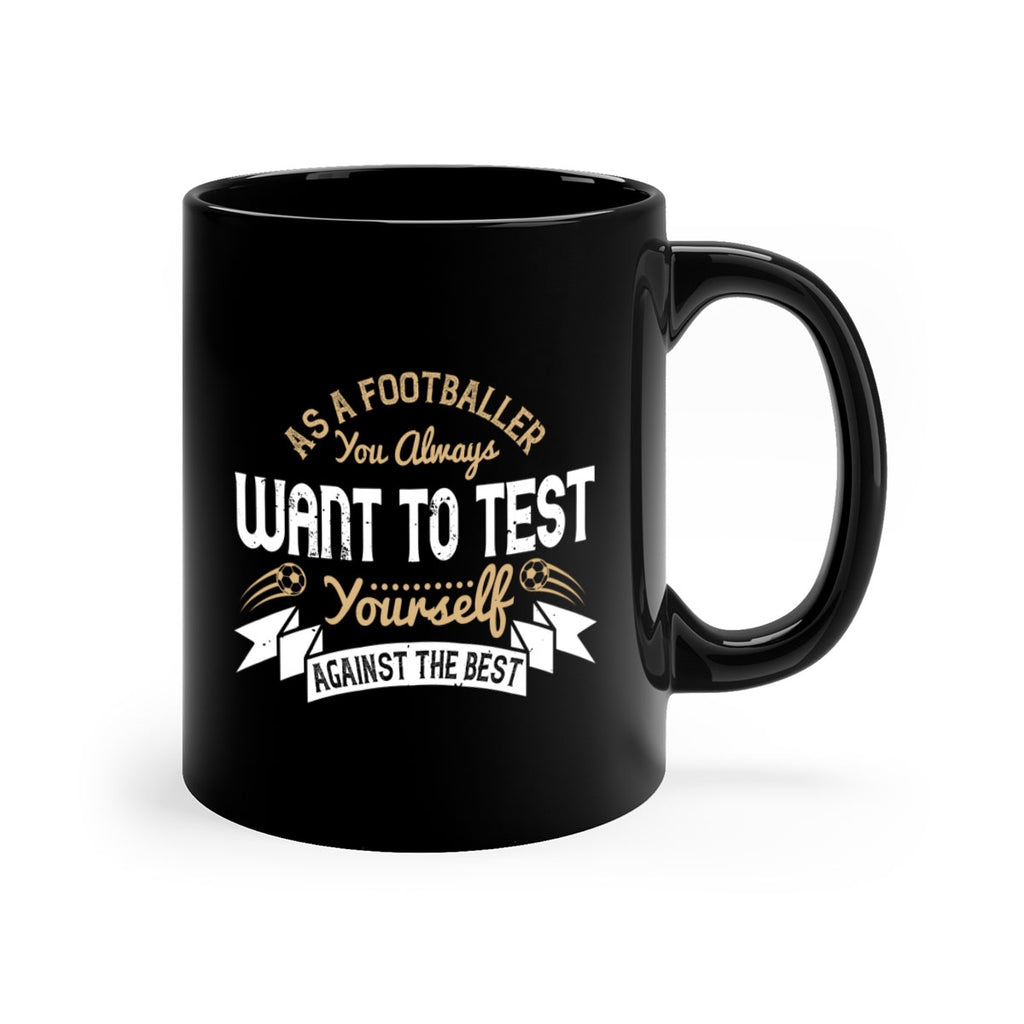 As a footballer you always want to test yourself against the best 1457#- soccer-Mug / Coffee Cup