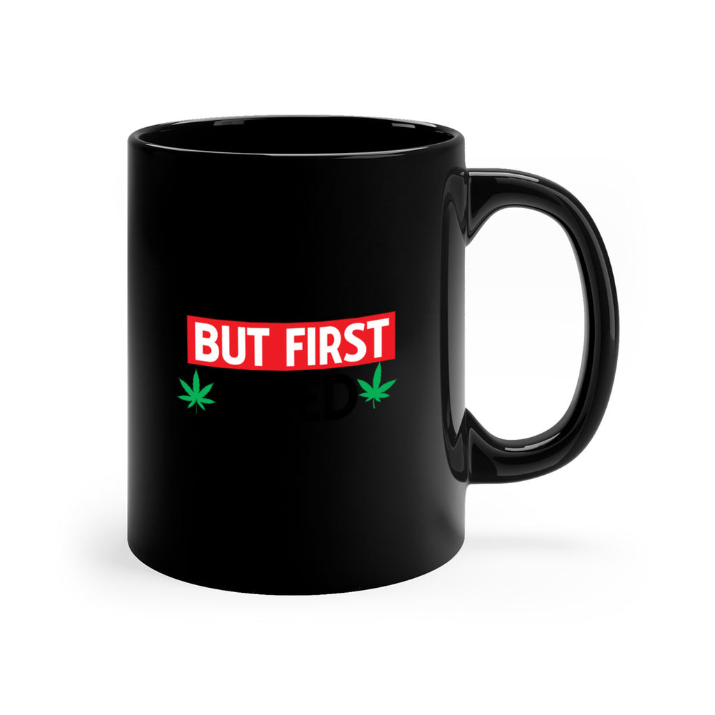 But First Weed 29#- marijuana-Mug / Coffee Cup