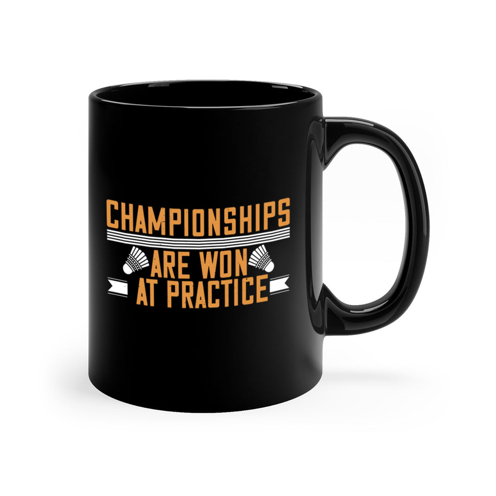 Championships are won at practice 2302#- badminton-Mug / Coffee Cup