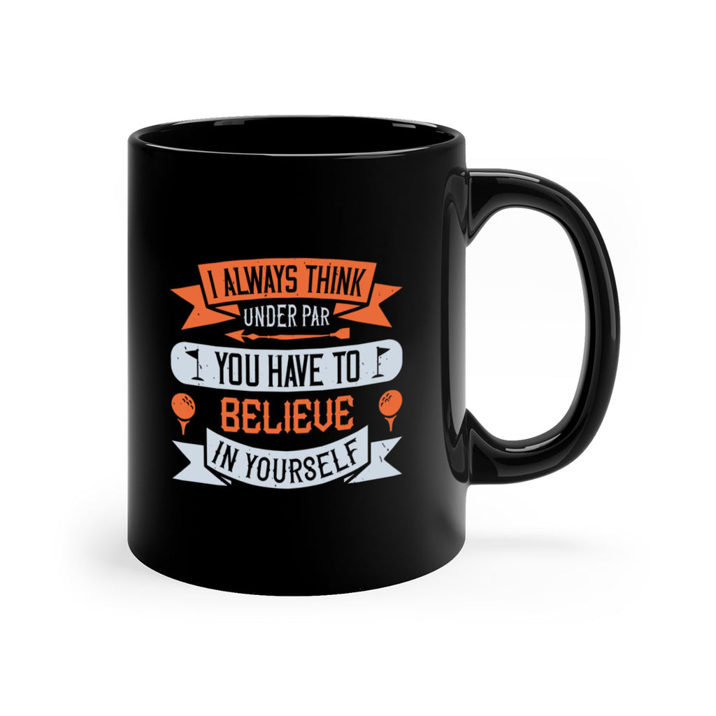 I always think under par You have to believe in yourself 2227#- golf-Mug / Coffee Cup