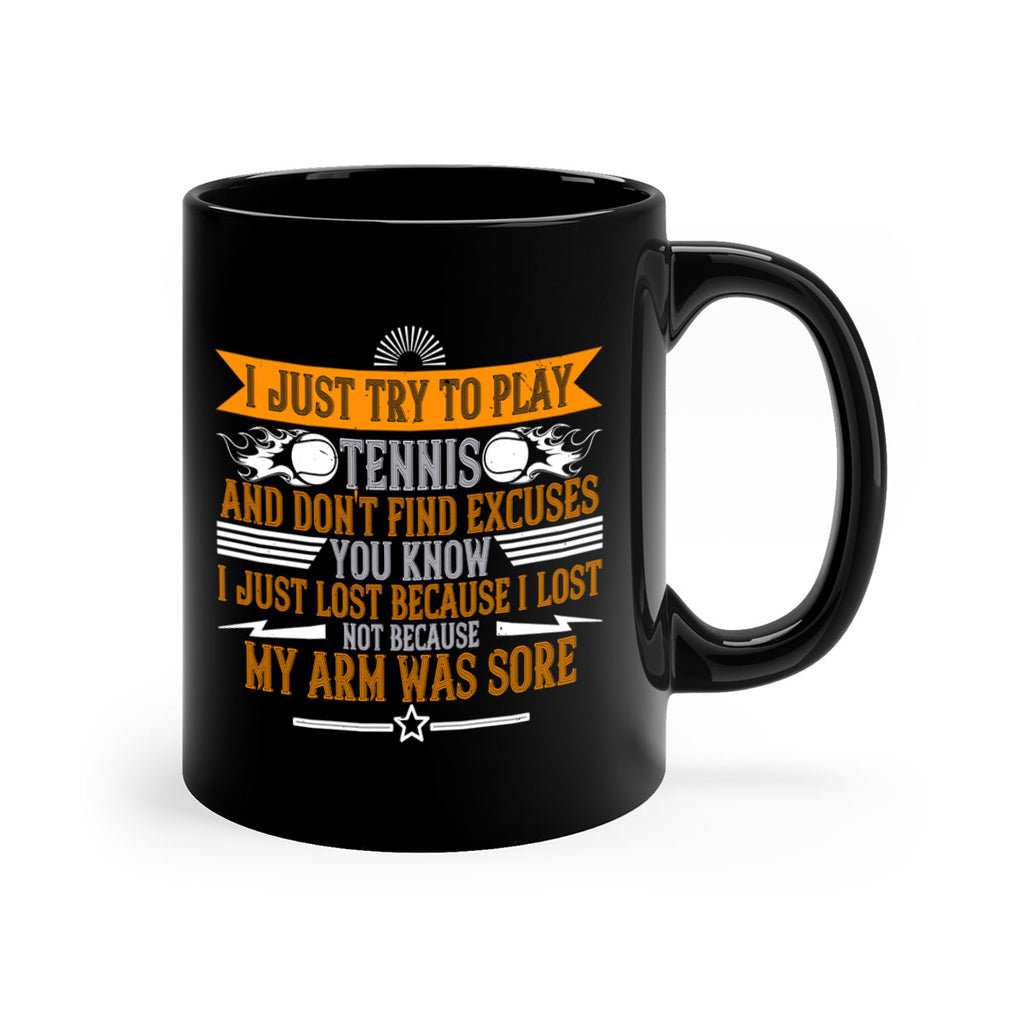 I just try to play tennis and dont find excuses You 1128#- tennis-Mug / Coffee Cup