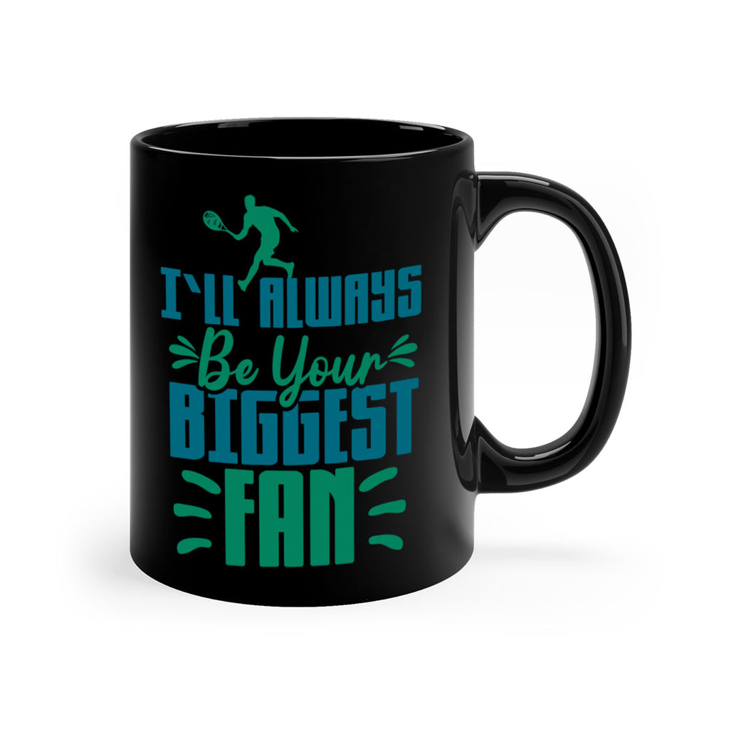 ILl Always Be Your Biggest Fan 1026#- tennis-Mug / Coffee Cup