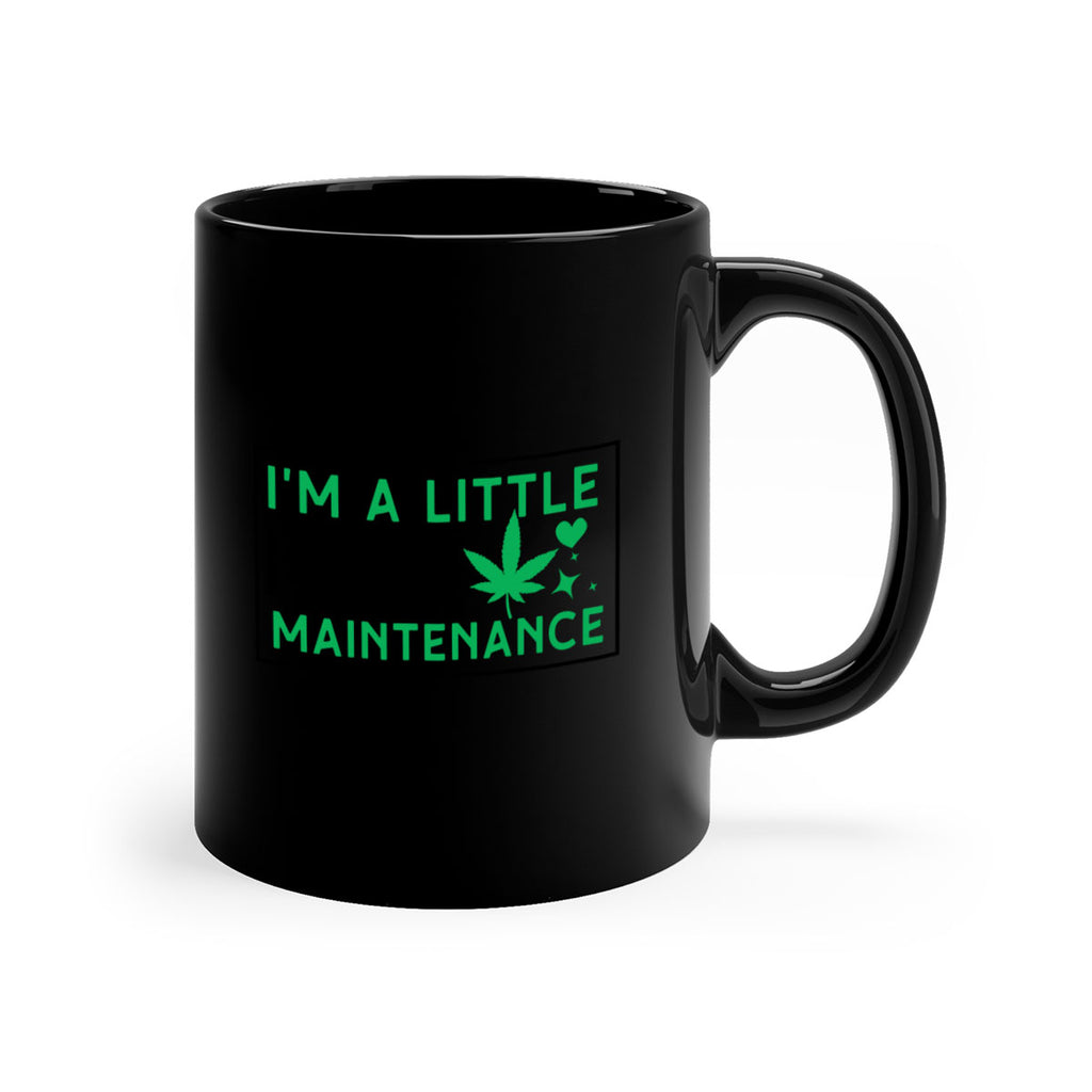 Im A Little High Maintenance 138#- marijuana-Mug / Coffee Cup