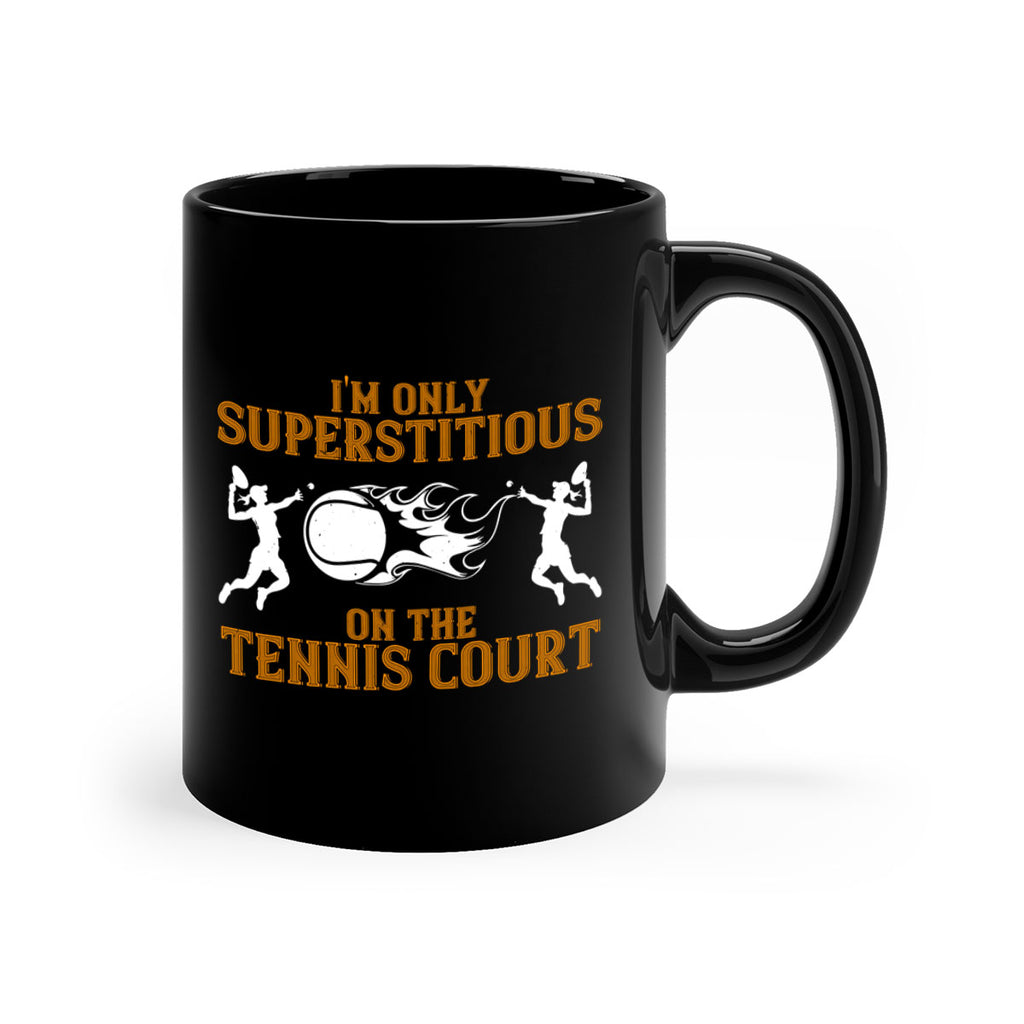 Im only superstitious on the tennis court 1057#- tennis-Mug / Coffee Cup