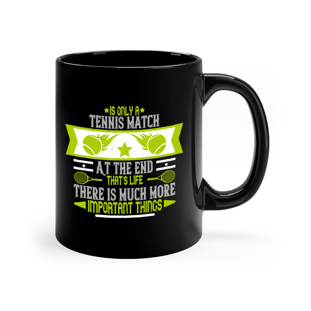 Is only a tennis match At the end thats life There is much more important things 1011#- tennis-Mug / Coffee Cup