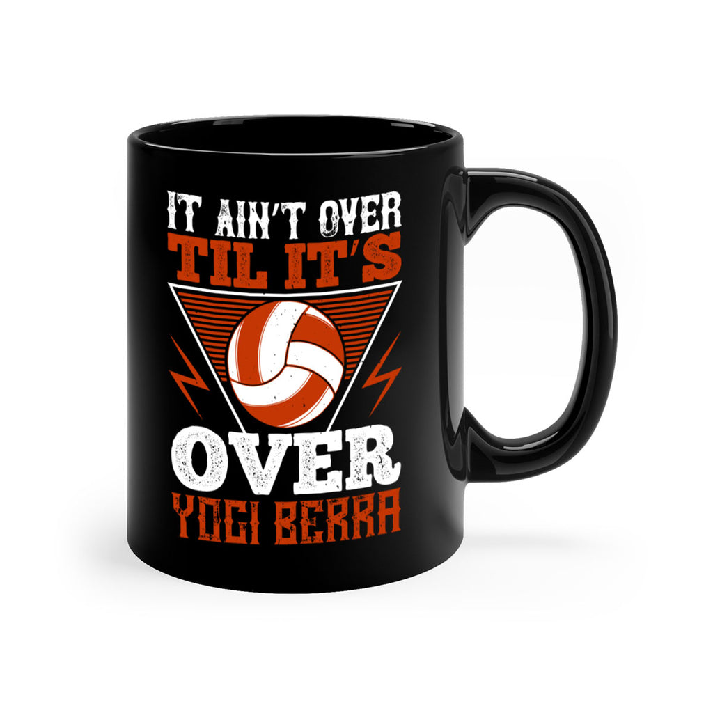 It ain’t over ’til it’s over” Yogi Berra Style 1010#- volleyball-Mug / Coffee Cup