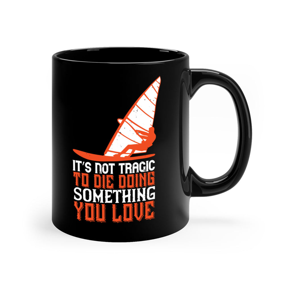 It’s Not Tragic To Die Doing Something You Love 973#- surfing-Mug / Coffee Cup