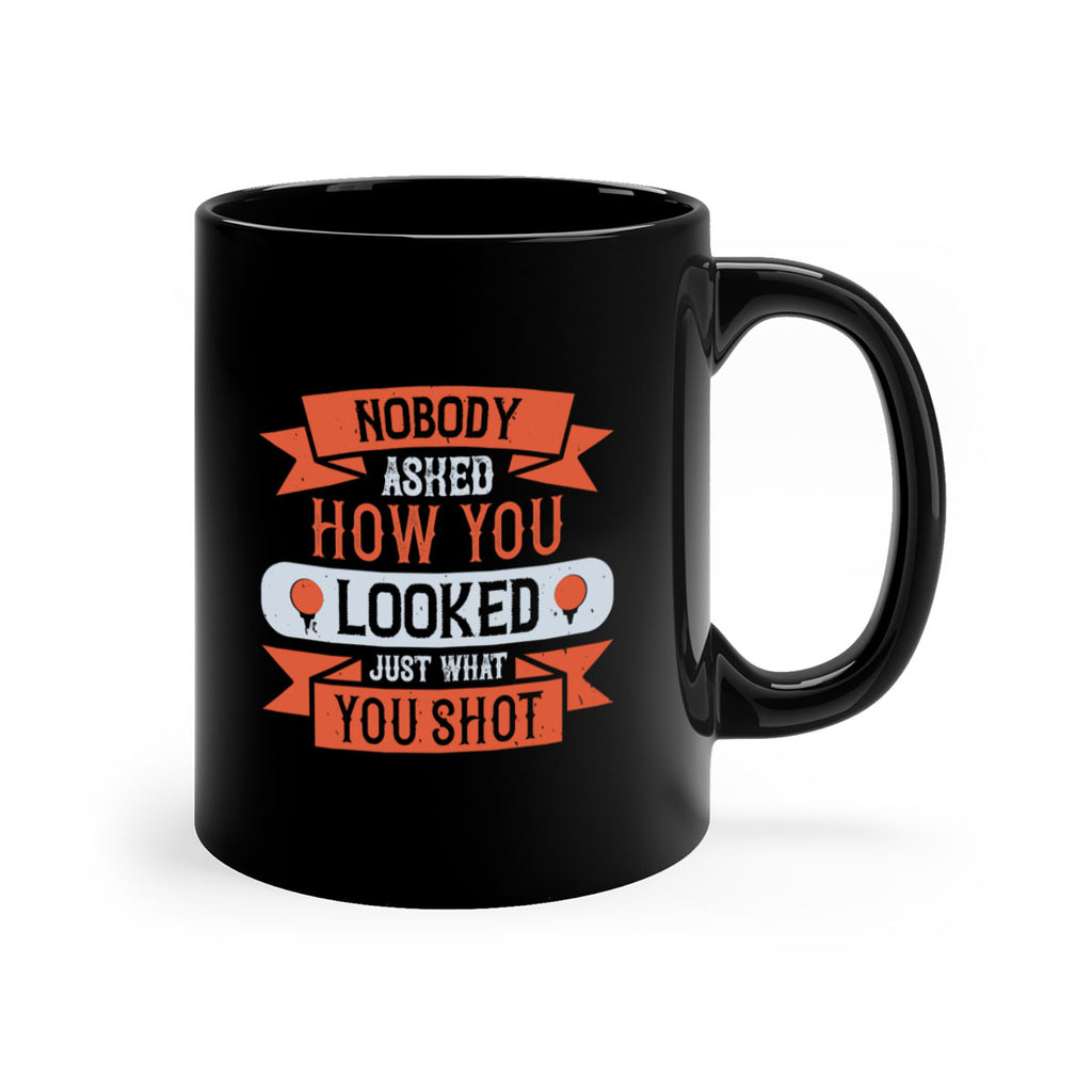 Nobody asked how you looked just what you shot 1933#- golf-Mug / Coffee Cup