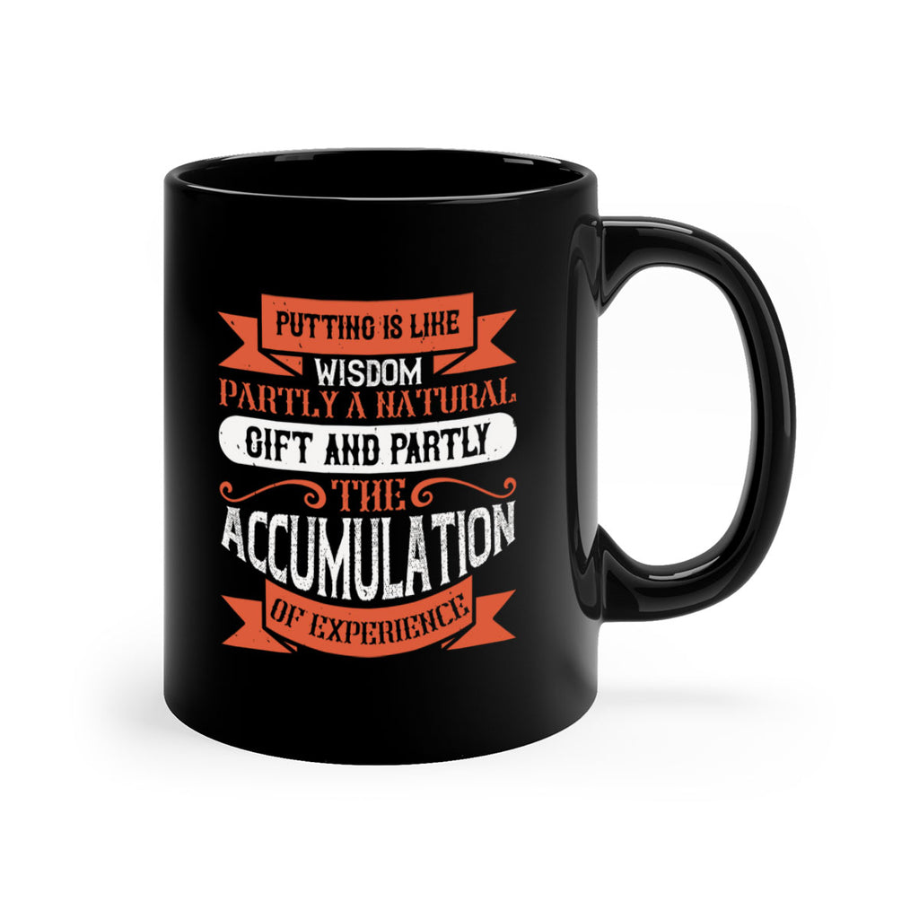 Putting is like wisdom – partly a natural gift and partly the accumulation of experience 1913#- golf-Mug / Coffee Cup