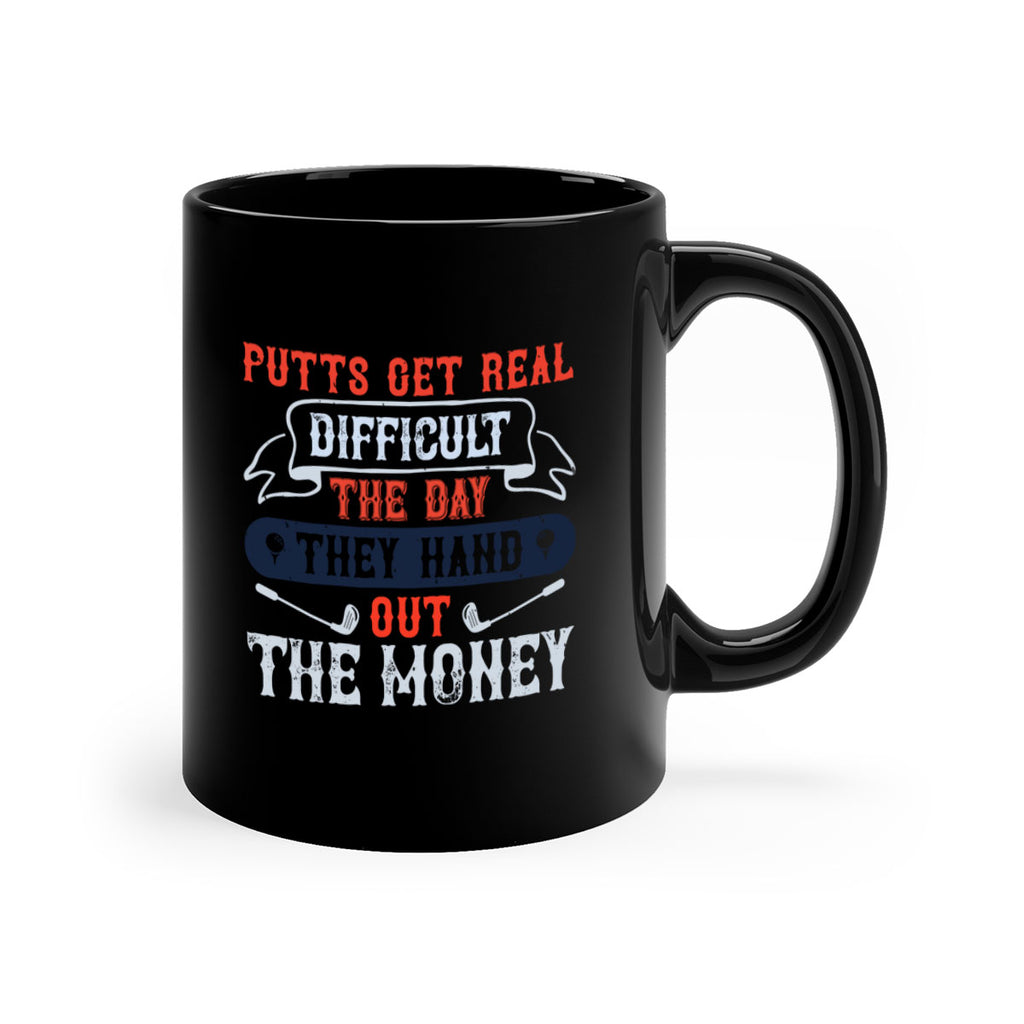 Putts get real difficult the day they hand out the money 1903#- golf-Mug / Coffee Cup