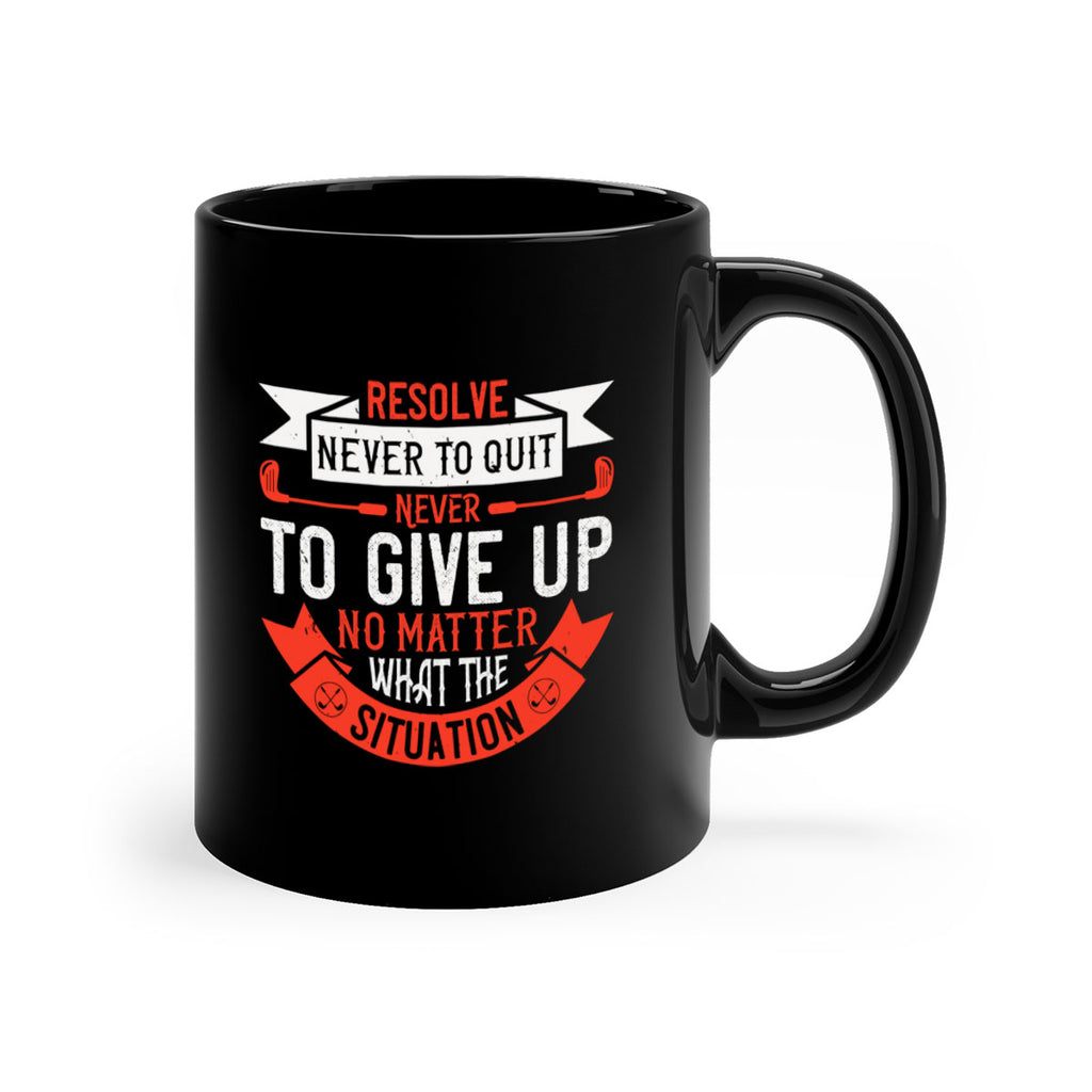 Resolve never to quit never to give up no matter what the situation 1893#- golf-Mug / Coffee Cup