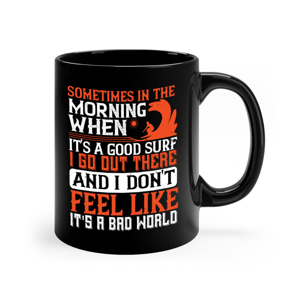 Sometimes in the morning when its a good surf I go out there 446#- surfing-Mug / Coffee Cup