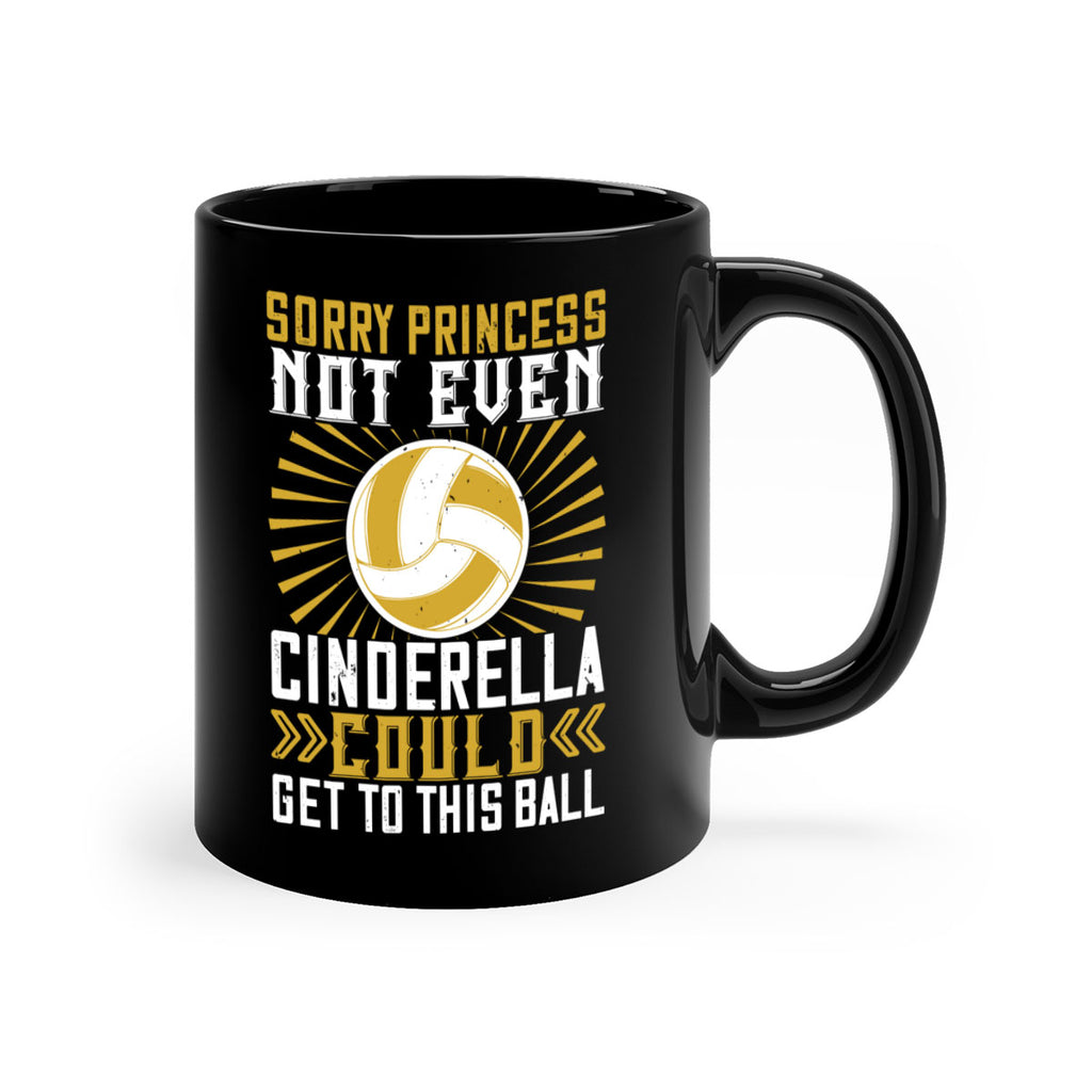 Sorry princess not even Cinderella could get to this ball Style 437#- volleyball-Mug / Coffee Cup