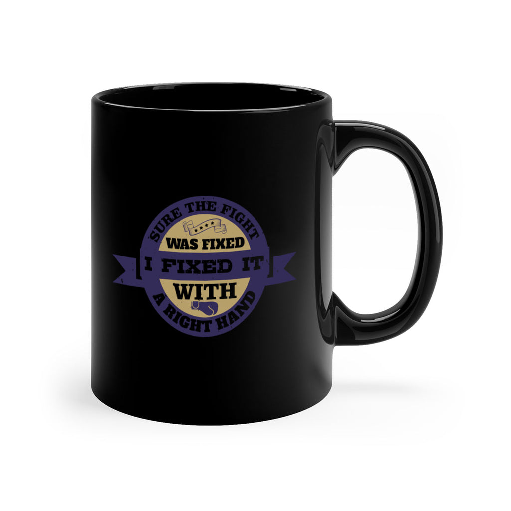 Sure the fight was fixed I fixed it with a right hand 1863#- boxing-Mug / Coffee Cup