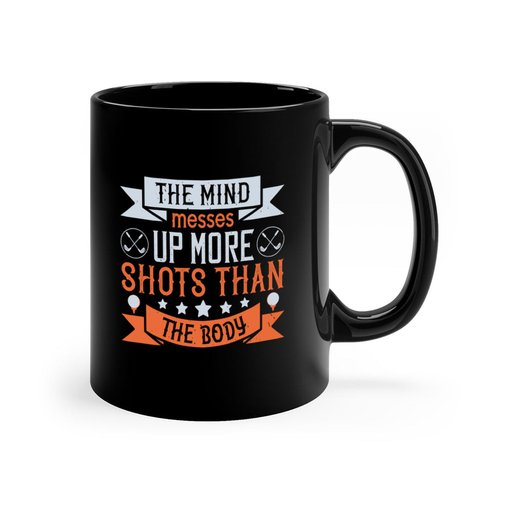 The mind messes up more shots than the body 1852#- golf-Mug / Coffee Cup