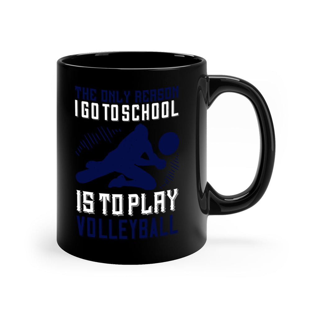 The only reason I go to school is to play Volleyball Style 184#- volleyball-Mug / Coffee Cup