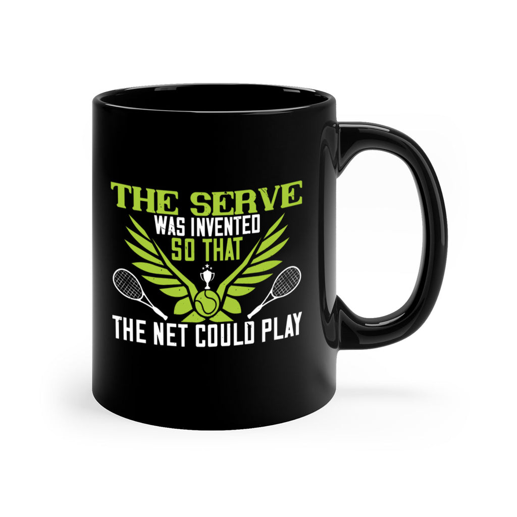 The serve was invented so that the net could 178#- tennis-Mug / Coffee Cup