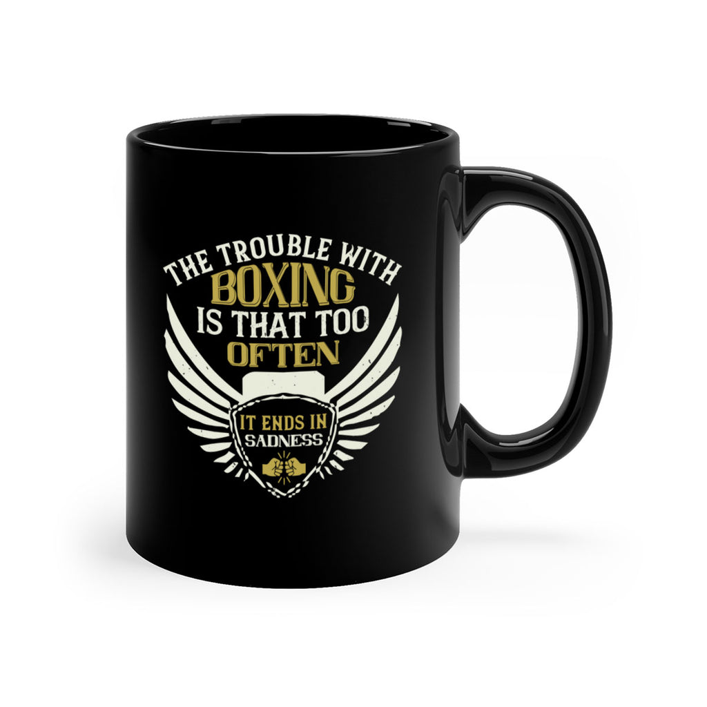 The trouble with boxing is that too often it ends in sadness 1794#- boxing-Mug / Coffee Cup