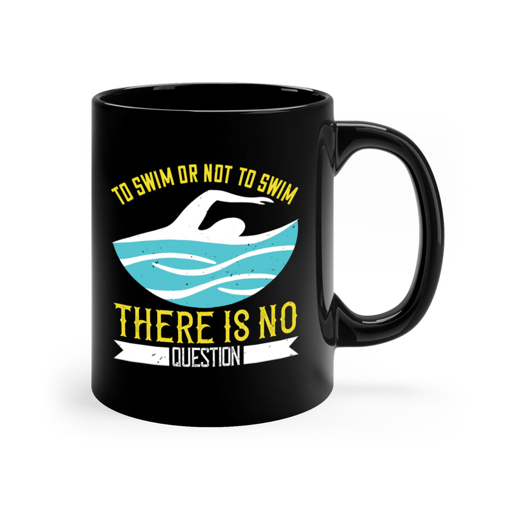 To swim or not to swim there is no outside 135#- swimming-Mug / Coffee Cup