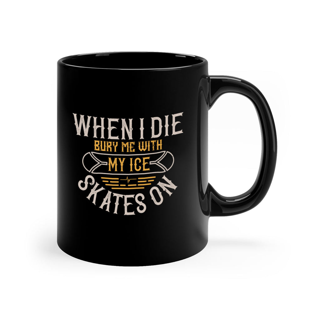 When I die bury me with my ice skates on 84#- ski-Mug / Coffee Cup