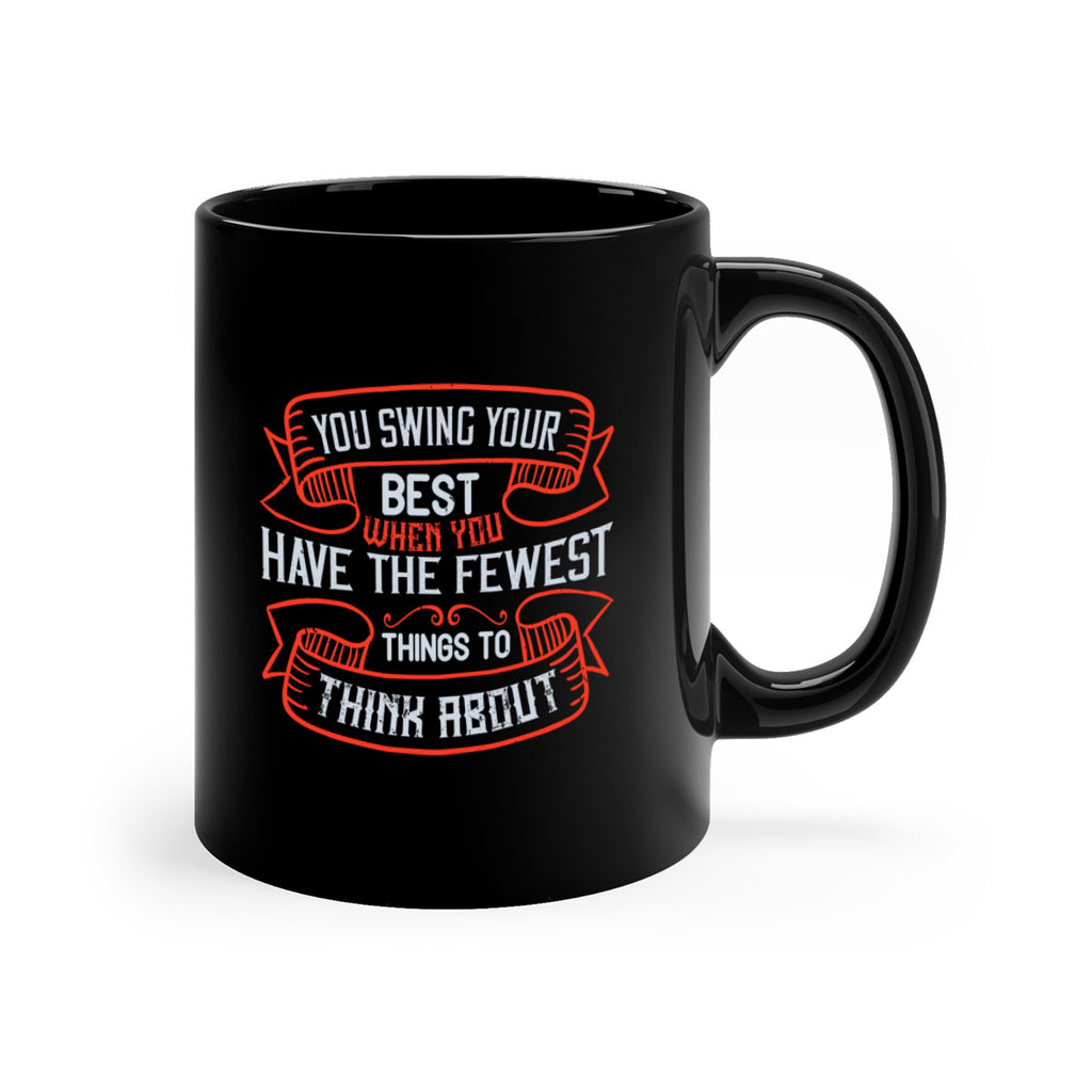 You swing your best when you have the fewest things to think about 1734#- golf-Mug / Coffee Cup