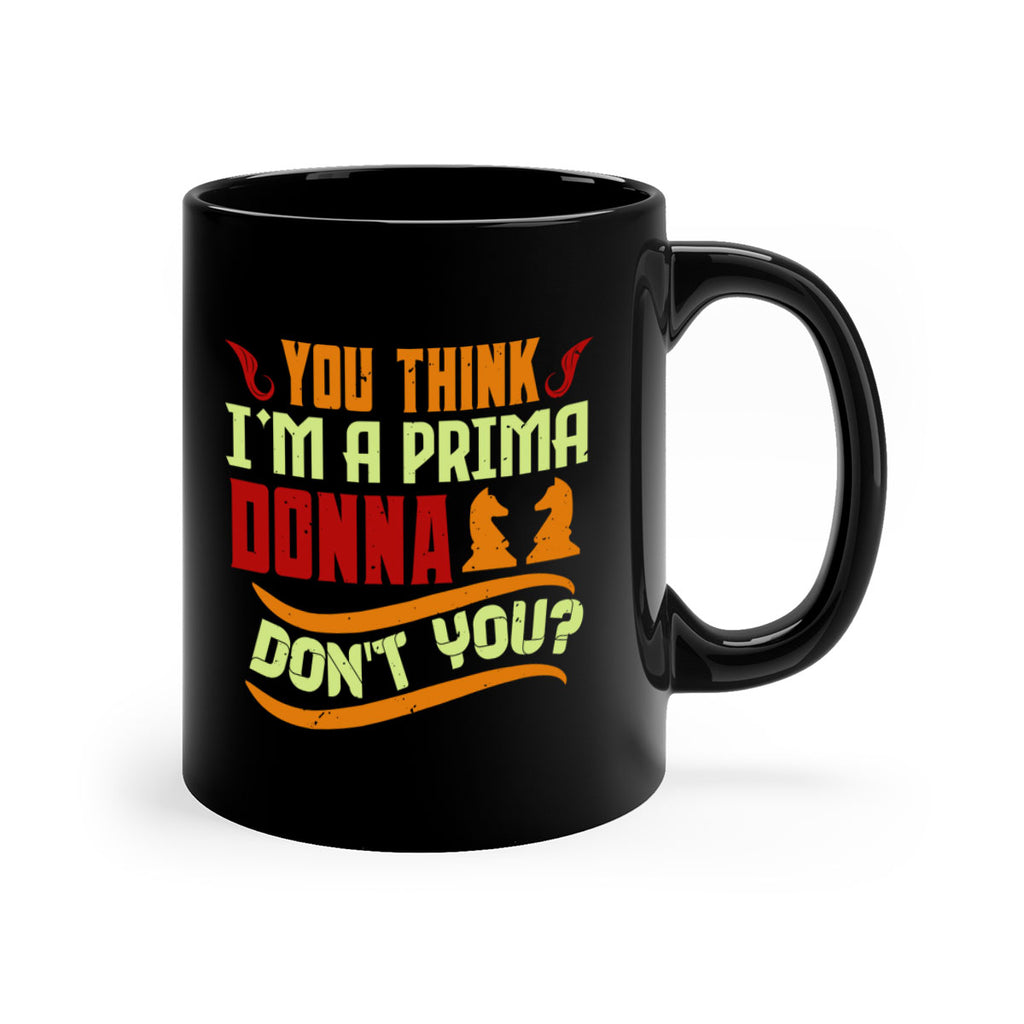 You think Im a prima donna dont you 8#- chess-Mug / Coffee Cup