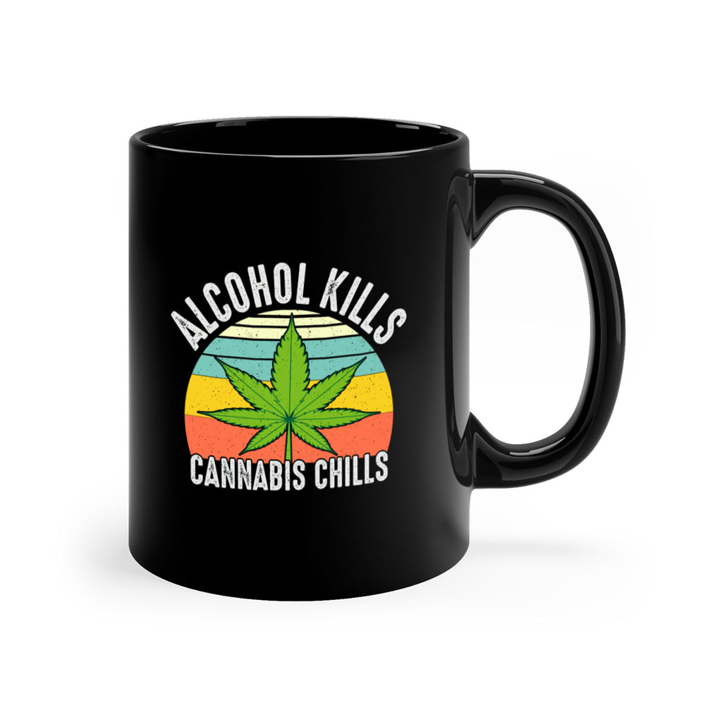 alcohol kills cannabis chills 9#- marijuana-Mug / Coffee Cup