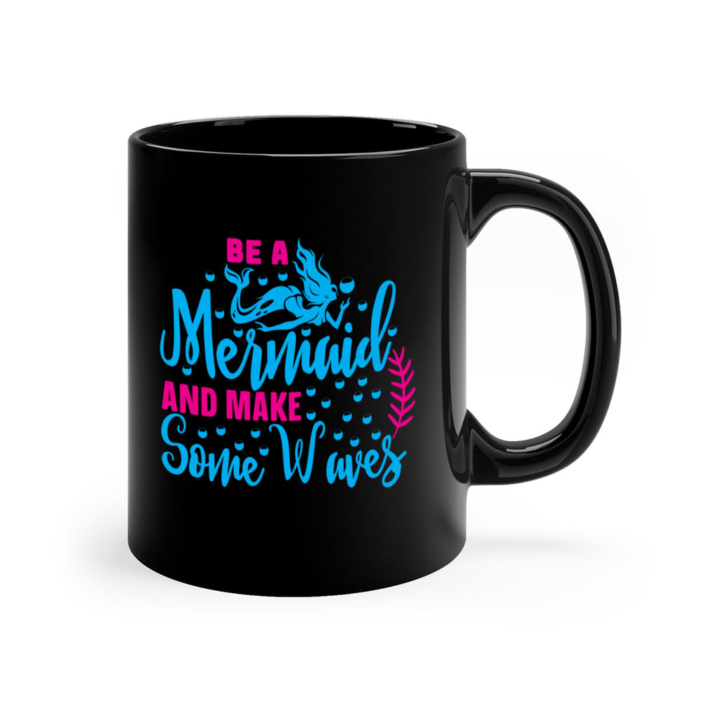 be a mermaid and make some waves 44#- mermaid-Mug / Coffee Cup