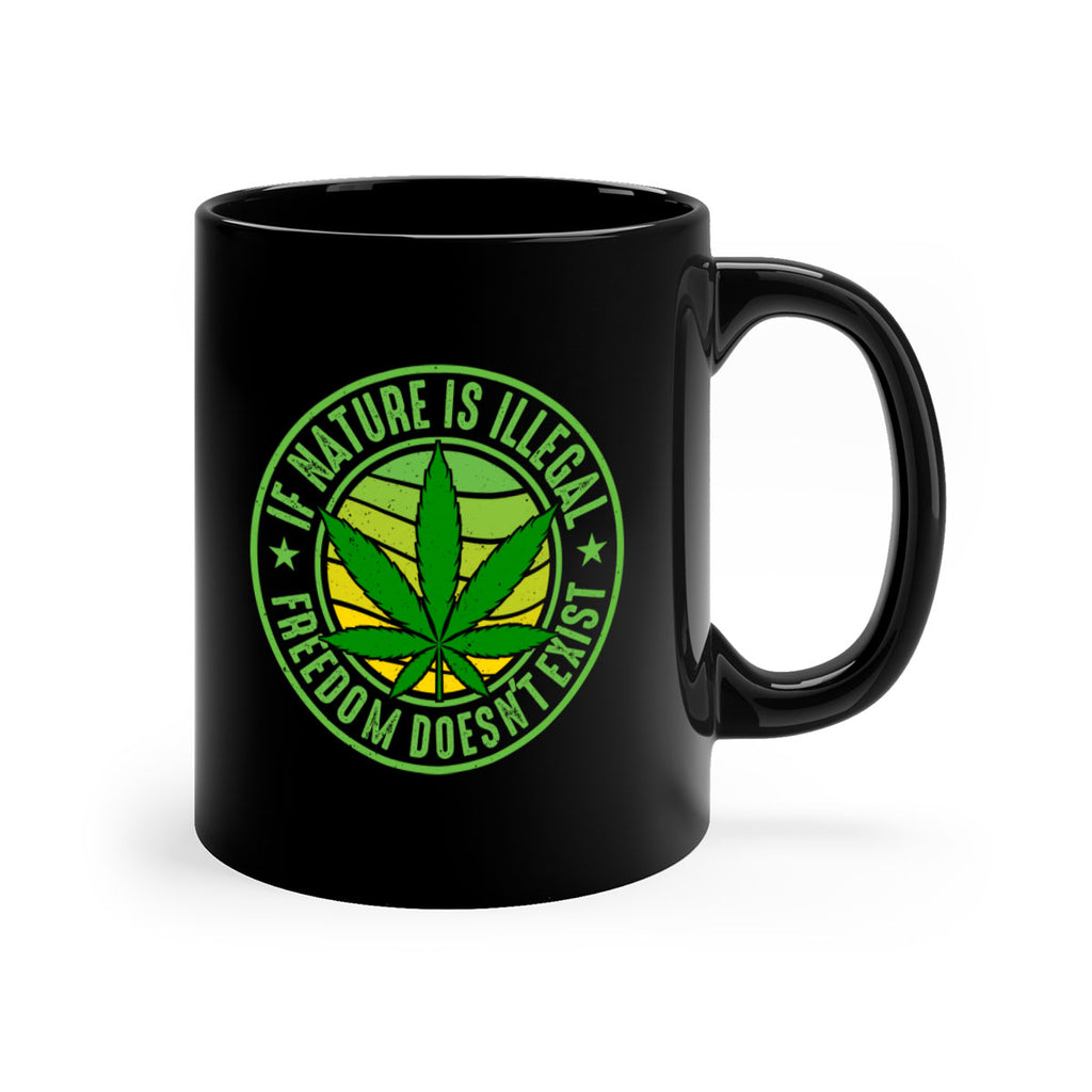 if nature is illegal freedom doesnt exist 144#- marijuana-Mug / Coffee Cup