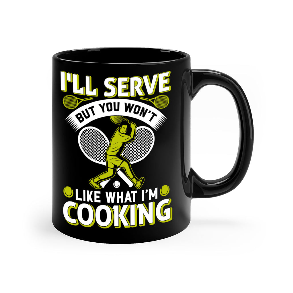 ill serve but you wont like what im cooking 579#- tennis-Mug / Coffee Cup