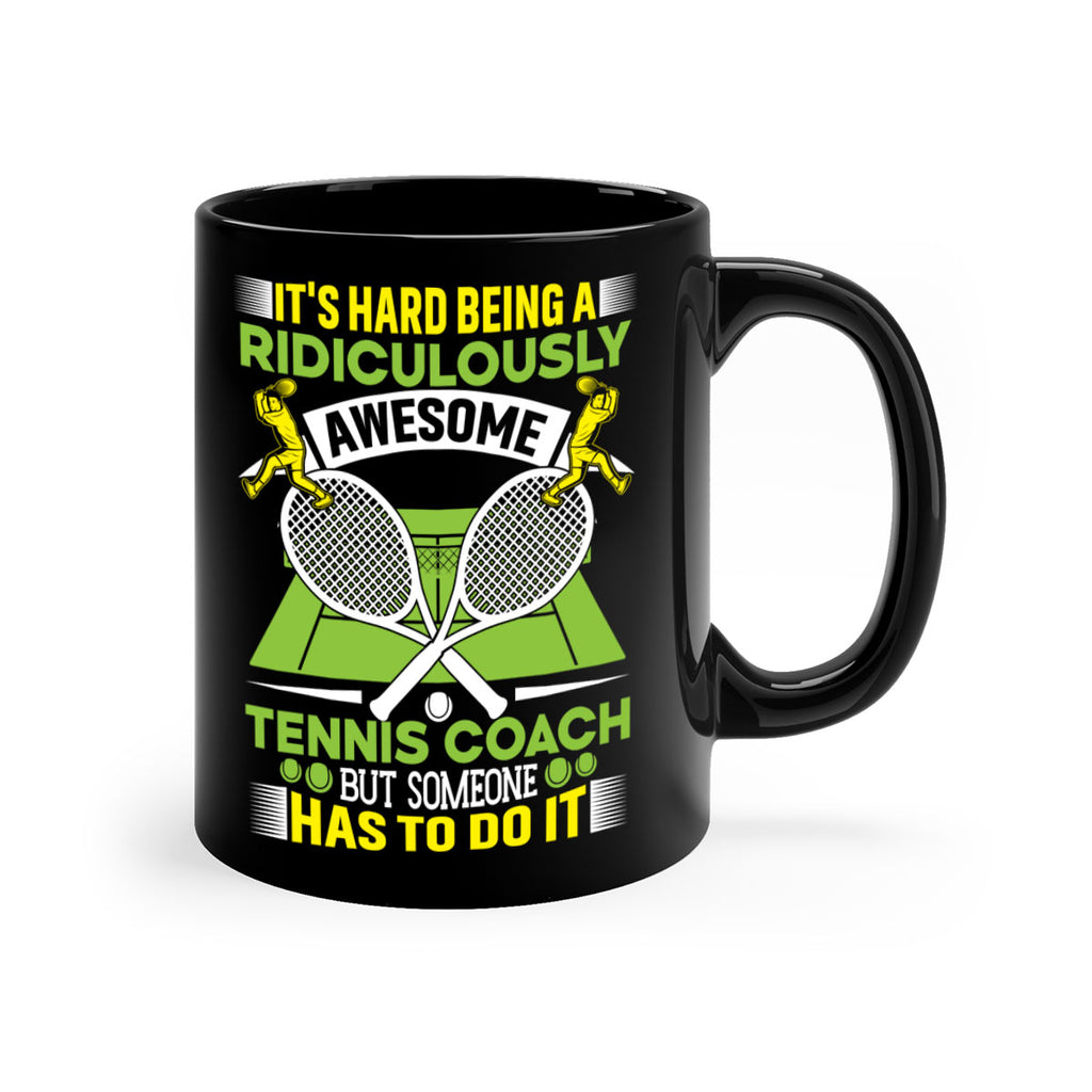 its hard being a ridiculously awesome tennis coach 576#- tennis-Mug / Coffee Cup